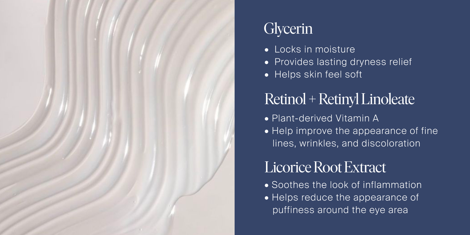 Formulated with Glycerin, Retinol + Retinyl Linoleate and Licorice Root Extract