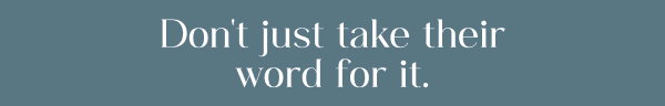 Don't just take their word for it.