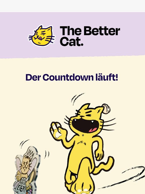 The Better Cat (DE/AT) 20+15! LETZTER TAG! OSTERSALE ENDET Milled
