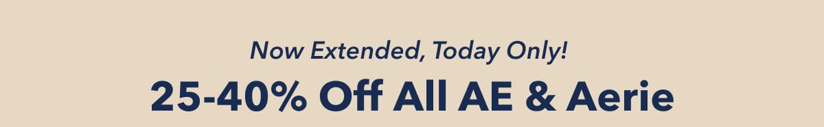 Now Extended, Today Only!  25-40% Off All AE & Aerie