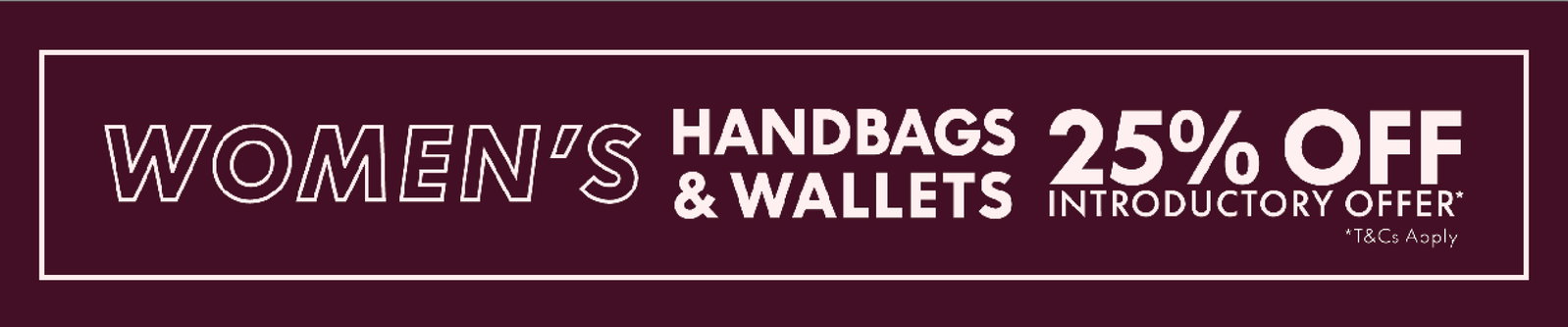 Handbags and Wallets 25% off*