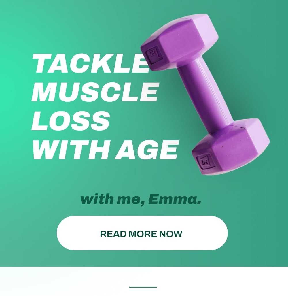 Tackle muscle loss with age with me, Emma! Read more!