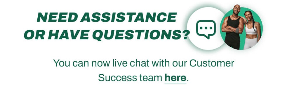 NEED ASSISTANCE OR HAVE QUESTIONS?