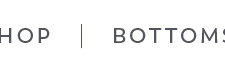 Shop Bottoms