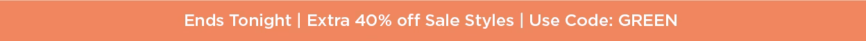 Ends Tonight| Extra 40% off Sale Styles | Use Code GREEN