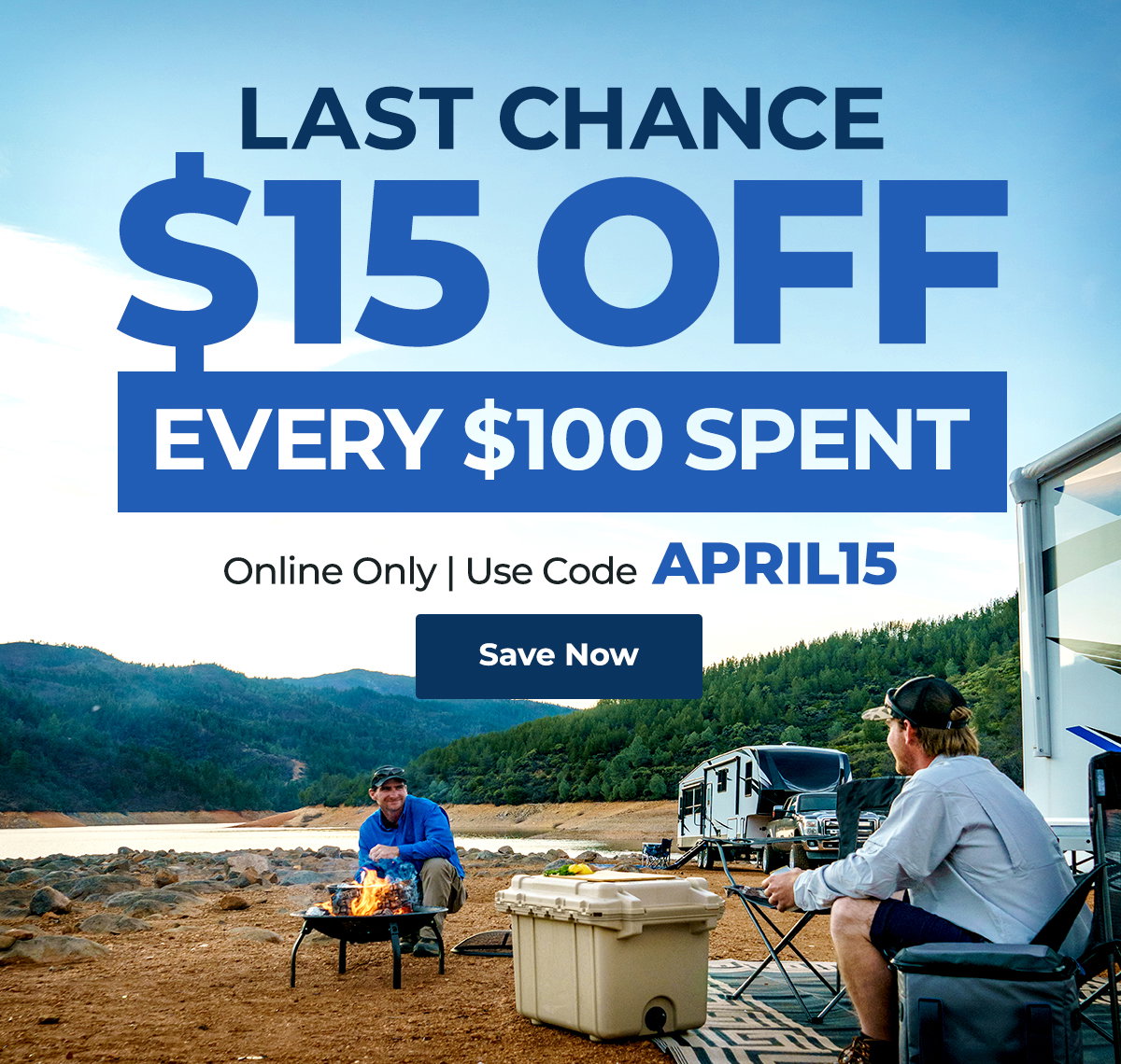LAST CHANCE!  Online Only Exclusive - Take An Additional $15 OFF EVERY $100 SPENT Limited-Time Only | Use Code APRIL15