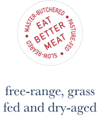 Free range, grass fed, dry aged meat