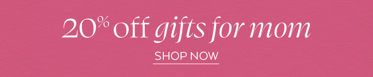 20% Off Gifts For mom