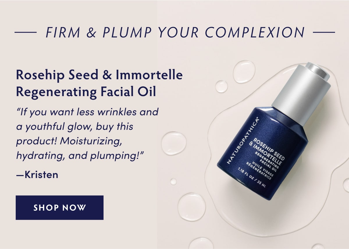 Firm & Plump Your Complexion: Rosehip Seed & Immortelle Regenerating Facial Oil "If you want less wrinkles and a youthful glow, buy this product! Moisturizing, hydrating, and plumping!" —Kristen