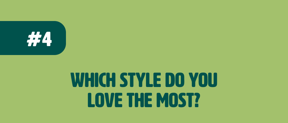 Which style do you love the most?