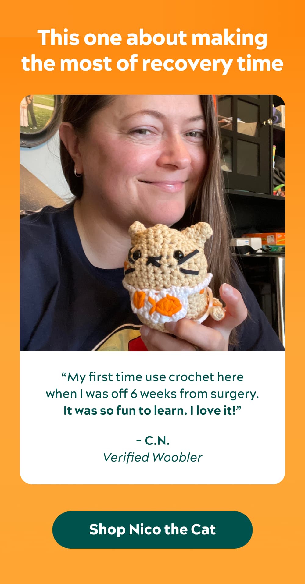 This one about making the most of recovery time “My first time use crochet here when I was off 6 weeks from surgery. It was so fun to learn. I love it!”-C.N., verified Woobler