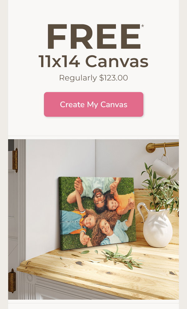 Get a FREE* 11x14 Canvas Print today!