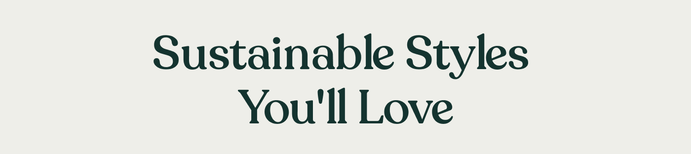More Sustainable Styles You'll Love