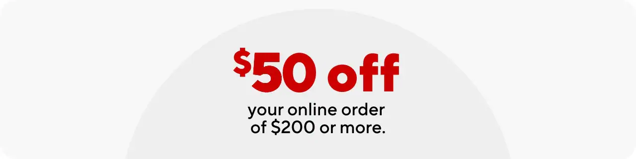 $50 off your online order of $200 or more.