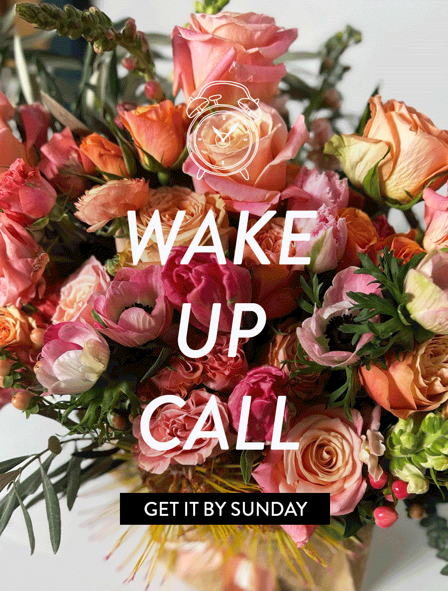 WAKE UP CALL GET IT BY SUNDAY