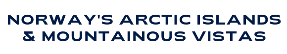 Norway's Arctic Islands & Mountainous Vistas