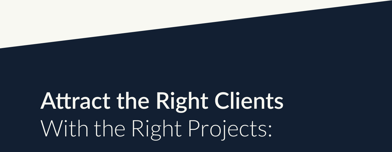 Attract the Right Clients With the Right Projects: