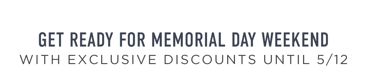 Get Ready for Memorial Day Weekend With Exclusive Discounts Until 5/12
