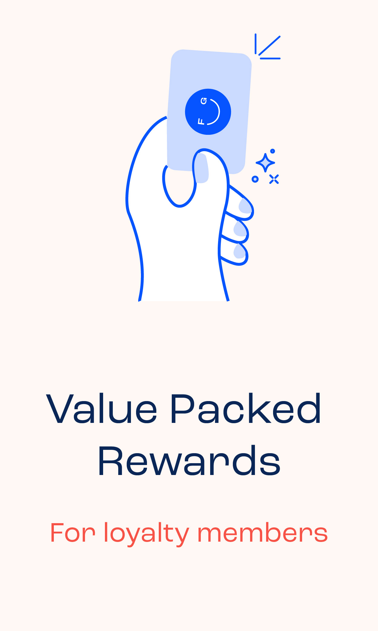 Value Packed Rewards for loyalty members.