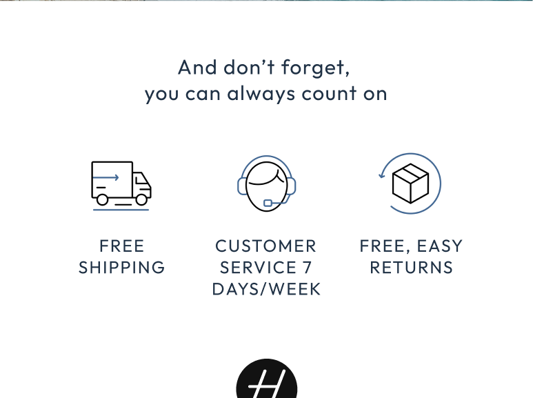 You can always count on free shipping and stellar customer service.