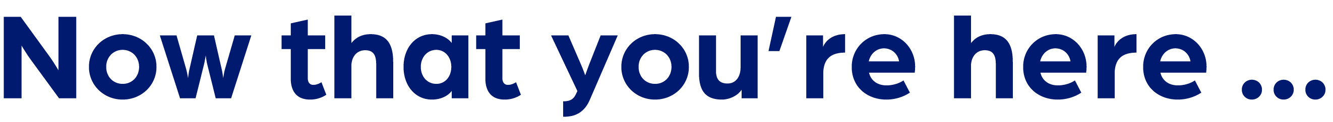 Now that you're here ...