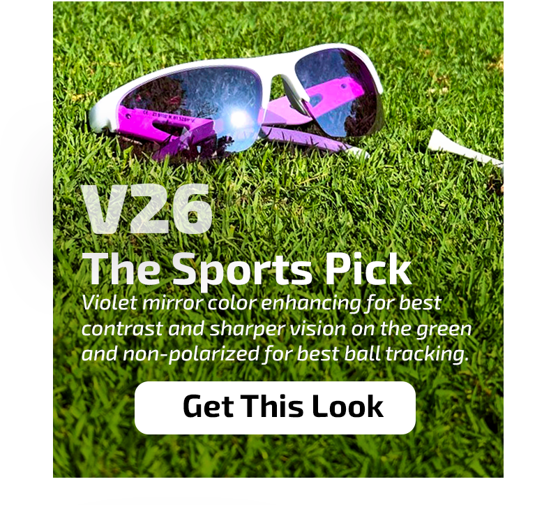 V26 The Sports Pick Violet mirror color enhancing for best contrast and sharper vision on the green and non-polarized for best ball tracking.