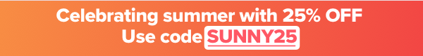 Celebrating summer with 25% off. Use code SUNNY25