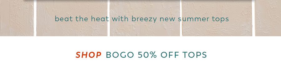 shop BOGO 50 % OFF all tops