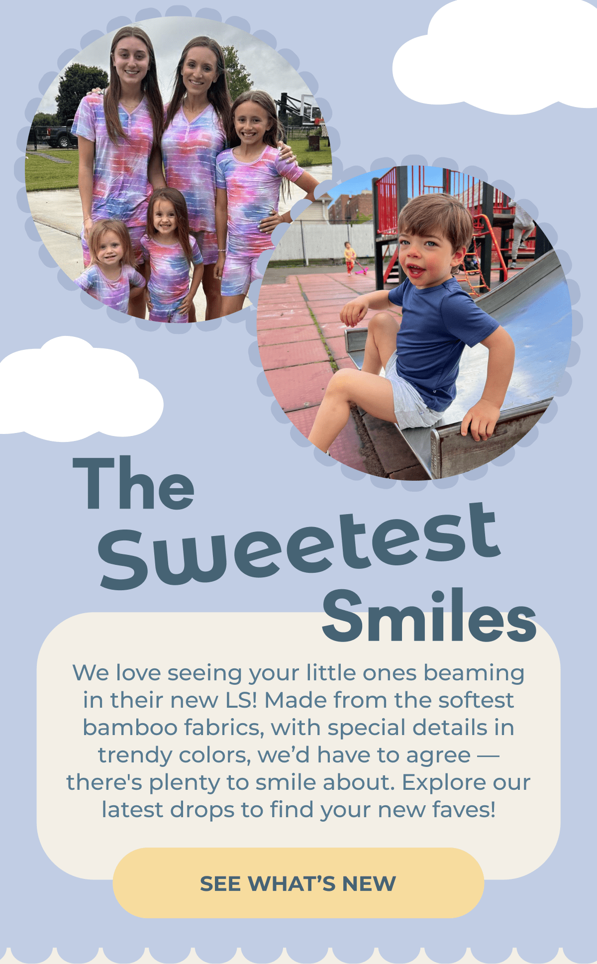 The Sweetest Smiles | We love seeing your little ones beaming in their new LS! Made from the softest bamboo fabrics, with special details in trendy colors, we'd have to agree — there's plenty to smile about. Explore our latest drops to find your new faves! | SEE WHAT'S NEW
