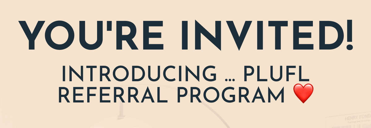 You're Invited! Introducing ... Plufl Referral Program ❤️