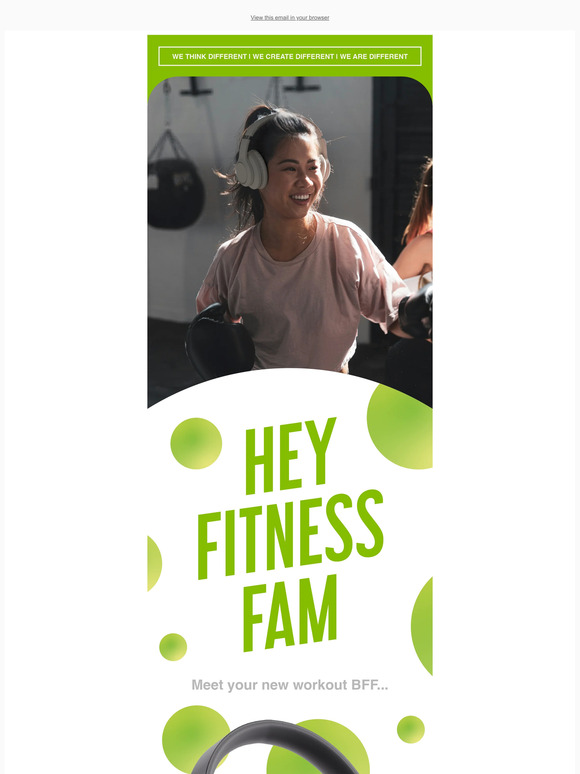 MEET YOUR NEW WORKOUT BFF!