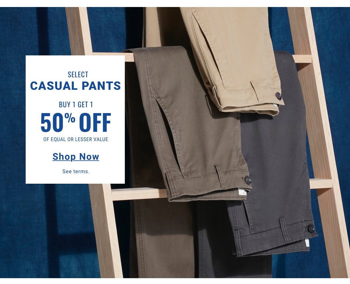 Select Casual Pants Buy 1 Get 1 50% Off of Equal or Lesser Value