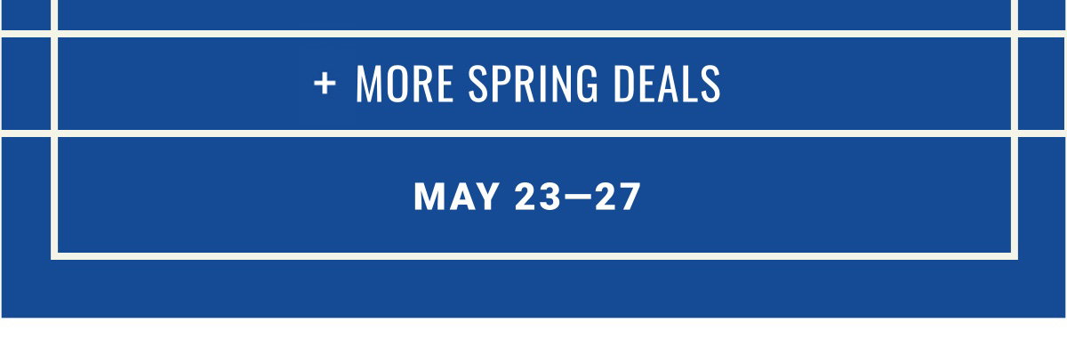 More Spring Deals MAY 23-27