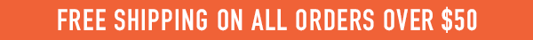 Free shipping on all orders over $50.