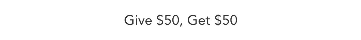 Give $50, Get $50