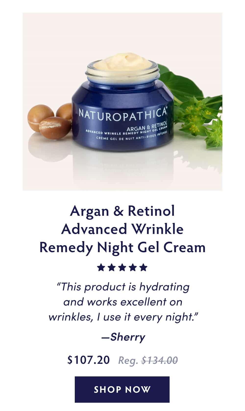Argan & Retinol Advanced Wrinkle Remedy Night Gel Cream [five stars] “This product is hydrating and works excellent on wrinkles, I use it every night.” - Sherry