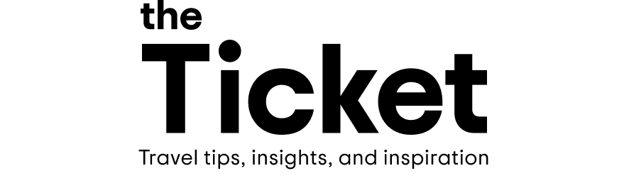 The Ticket. Travel tips, insights, and inspiration.
