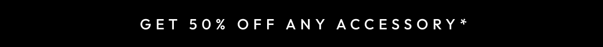 Get 50% Off any accessory
