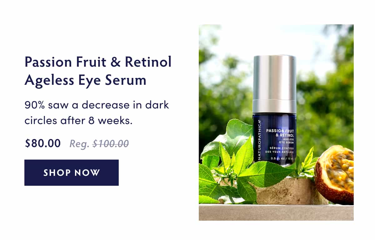 Passionfruit & Retinol Ageless Eye Serum 90% saw a decrease in dark circles after 8 weeks.