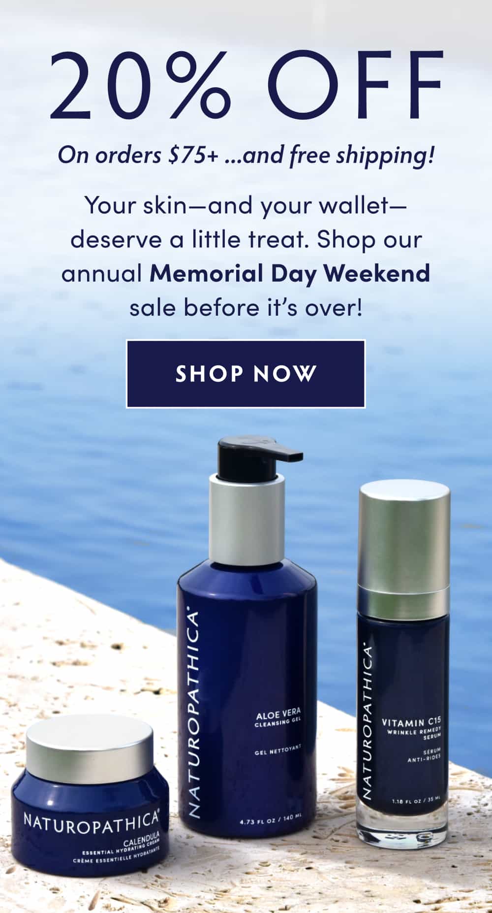 20% OFF On orders $75+ ...plus free shipping! Your skin—and your wallet—deserve a little treat. Shop our annual Memorial Day Weekend sale before it’s over! SHOP NOW