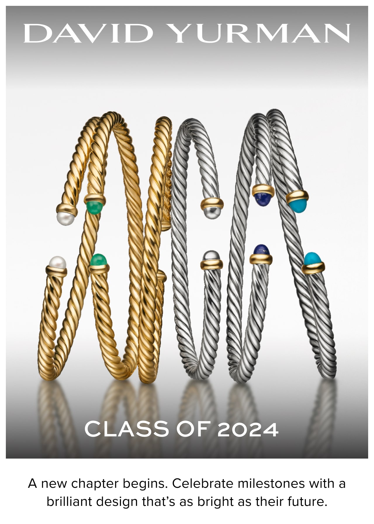 David Yurman Class of 2024. A new chapter begins. Celebrate milestones with a brilliant design that’s as bright as their future.