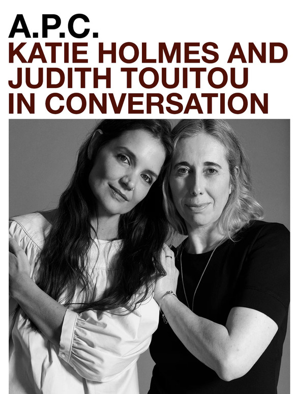 A.P.C.: Katie Holmes and Judith Touitou in conversation | Milled