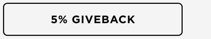 5% GIVEBACK