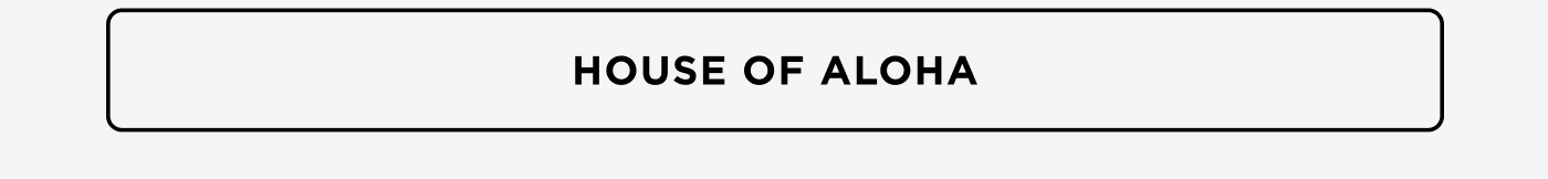 HOUSE OF ALOHA