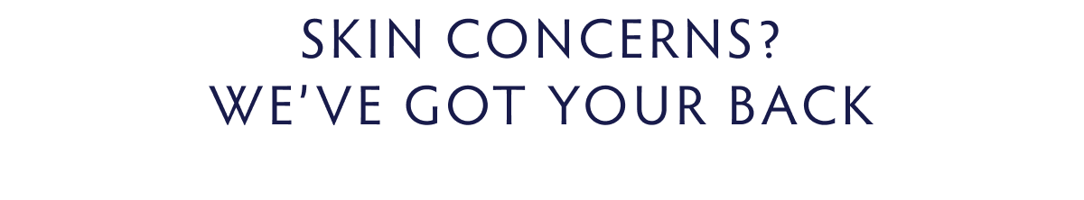 Skin Concerns? We’ve Got Your Back