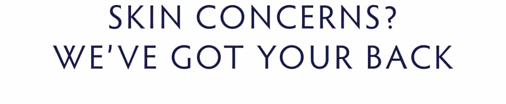 Skin Concerns? We’ve Got Your Back