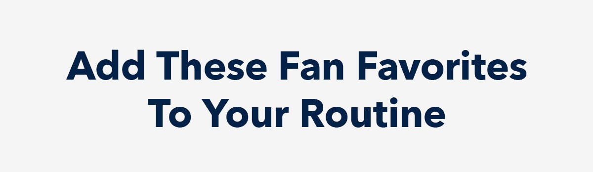 Add These Fan Favorites To Your Routine