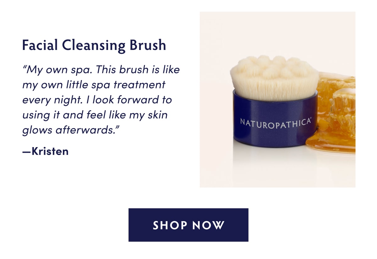 Facial Cleansing Brush "My own spa. This brush is like my own little spa treatment every night. I look forward to using it and feel like my skin glows afterwards." —Kristen