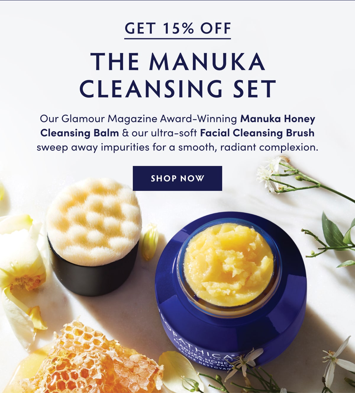 Get 15% Off the Manuka Cleansing Set Meet the perfect pair: Our Glamour Magazine Award-Winning Manuka Honey Cleansing Balm & our ultra-soft Facial Cleansing Brush to sweep away impurities for a smooth, radiant complexion. Reviewers call it magic. We just call it Naturopathica.