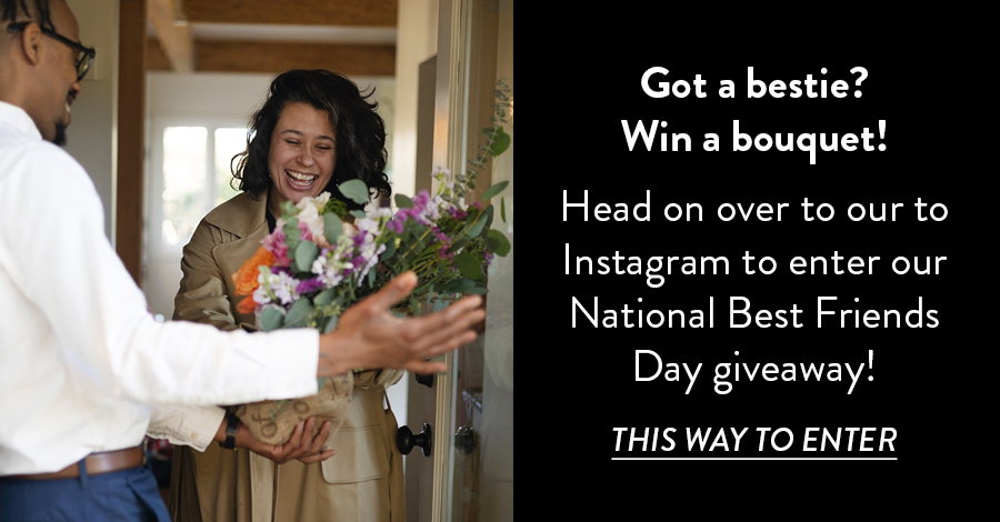 Got a bestie? Win a bouquet!   Head on over to our to Instagram to enter our National Best Friends Day giveaway! 